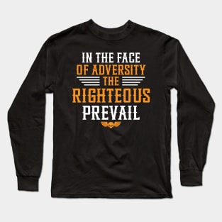 In the face of adversity, the righteous prevail Long Sleeve T-Shirt